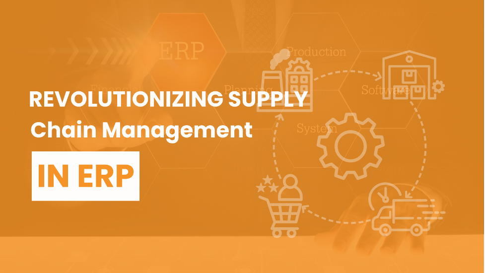 ERP Supply Chain: Revolutionizing Supply Chain Management in ERP